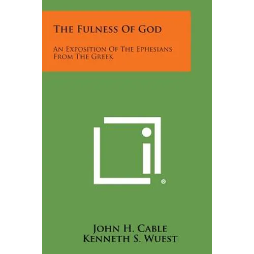 The Fulness of God: An Exposition of the Ephesians from the Greek