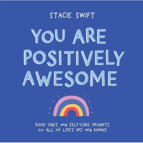You Are Positively Awesome: Good Vibes and Self-Care Prompts for All of Life's Ups and Downs