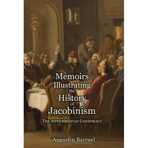 Memoirs Illustrating the History of Jacobinism - Part 1: The Antichristian Conspiracy
