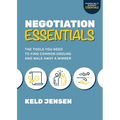 Negotiation Essentials: The Tools You Need to Find Common Ground and Walk Away a Winner