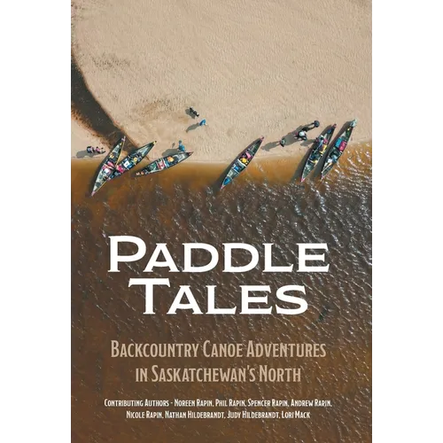 Paddle Tales: Backcountry Canoe Adventures in Saskatchewan's North