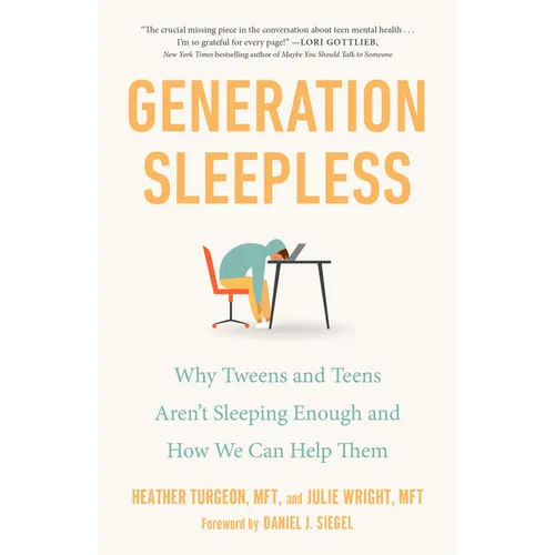 Generation Sleepless: Why Tweens and Teens Aren't Sleeping Enough and How We Can Help Them