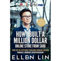 How I Built a Million Dollar Online Store From $600: Your step-by-step guide to building financial freedom through E-commerce Entrepreneurship