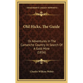 Old Hicks, The Guide: Or Adventures In The Camanche Country In Search Of A Gold Mine (1856)