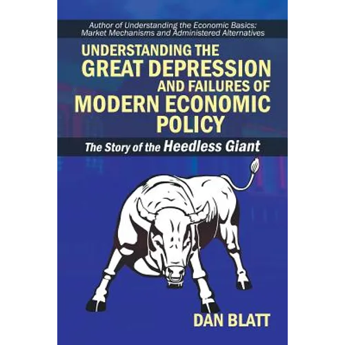 Understanding the Great Depression and Failures of Modern Economic Policy: The Story of the Heedless Giant