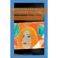 Obsession a Novella Extended to Novel