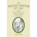 The Ancient Wisdom of Tao: Including the Tao Te Ching by Lao Tzu, the Book of Chuang Tzu, the Book of Lieh Tzu, and Modern Taoism