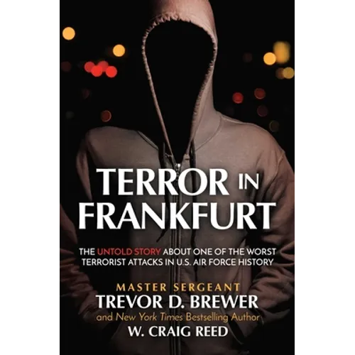 Terror in Frankfurt: The Untold Story about One of the Worst Terrorist Attacks in U.S. Air Force History