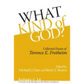 What Kind of God?: Collected Essays of Terence E. Fretheim