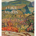 A Like Vision: The Group of Seven and Tom Thomson