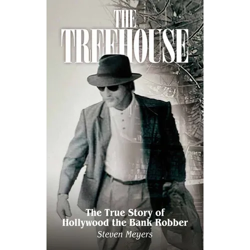 The Treehouse, The True Story of Hollywood the Bank Robber