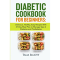 Diabetic Cookbook for Beginners: Delicious, Healthy, Easy Recipes With 21-Day Meal Plan to Manage Type 2 Diabetes and Prediabetes