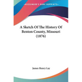 A Sketch Of The History Of Benton County, Missouri (1876)