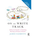 On the Write Track: A Practical Guide to Teaching Writing in Primary Schools