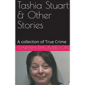 Tashia Stuart & Other Stories A Collection of True Crime