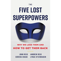 The Five Lost Superpowers: Why We Lose Them and How to Get Them Back