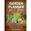 Garden Planner for 5 Years: 5 Selectable Years of Garden Budgets, Garden Planings and Garden Logs