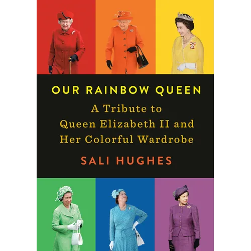 Our Rainbow Queen: A Tribute to Queen Elizabeth II and Her Colorful Wardrobe