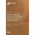 Recycled Aggregate Concrete and Alternative Binders for Sustainable Building Engineering (Second Volume)