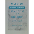 Marxism and the Leap to the Kingdom of Freedom: The Rise and Fall of the Communist Utopia