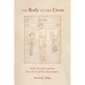 The Body of the Cross: Holy Victims and the Invention of the Atonement