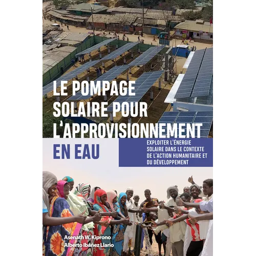 Le Pompage Solaire Pour l'Approvisionnement En Eau: Exploiter l'Énergie Solaire Dans Le Contexte de l'Action Humanitaire Et Du Développement