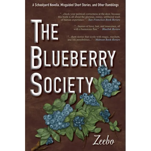 The Blueberry Society: A Schoolyard Novella, Misguided Short Stories, and Other Ramblings