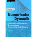 Numerische Dynamik: Theoretische Grundlagen - Praxisbeispiele - Numerische Modellbildung
