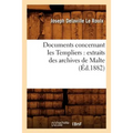 Documents Concernant Les Templiers: Extraits Des Archives de Malte (Éd.1882)