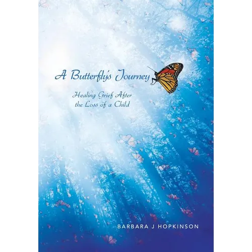 A Butterfly's Journey: Healing Grief After the Loss of a Child