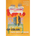 Of Color: Poets' Ways of Making: An Anthology of Essays on Transformative Poetics