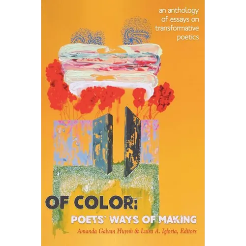 Of Color: Poets' Ways of Making: An Anthology of Essays on Transformative Poetics