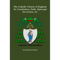 The Catholic Church of England: Its Constitution, Faith, Episcopal Succession, etc.