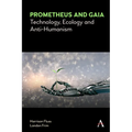 Prometheus and Gaia: Technology, Ecology and Anti-Humanism