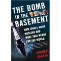 The Bomb in the Basement: How Israel Went Nuclear and What That Means for the World