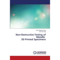 Non-Destructive Testing of Metallic 3D Printed Specimens