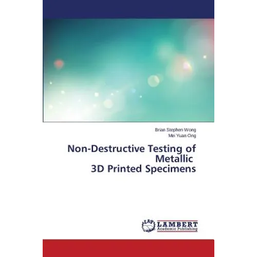 Non-Destructive Testing of Metallic 3D Printed Specimens