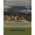 On taste, On the sublime and beautiful, Reflections on the French Revolution, A letter to a noble lord. With introd. and notes. By: Edmund Burke: Edmu
