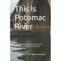This Is Potomac River: Fishing Reefs, Rocks, Wrecks, Ruins, and Obstructions from the Fall Line to the Chesapeake Bay