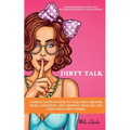 Dirty Talk: A Simple Guide on How to Talk Dirty, Become More Confident, and Improve Your Sex Life Using Only Dirty Words: (Over 36