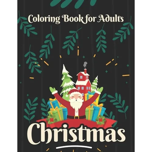 Christmas coloring book for adults: Adult Coloring Books Christmas Theme Cute Holiday Designs and Relaxing