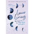 Lunar Living: Working with the Magic of the Moon Cycles