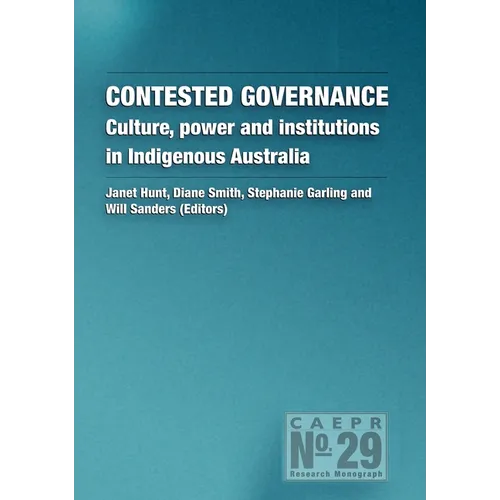 Contested Governance: Culture, power and institutions in Indigenous Australia
