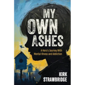 My Own Ashes: A Hero's Journey With Mental Illness and Addiction