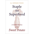 Staple to Superfood: A Global History of the Sweet Potato
