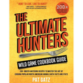 The Ultimate Hunters Wild Game Cookbook Guide: 200+ Mouth-Watering Recipes to Master the Art of Cooking Popular North American Animals with Facts and