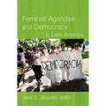 Feminist Agendas and Democracy in Latin America