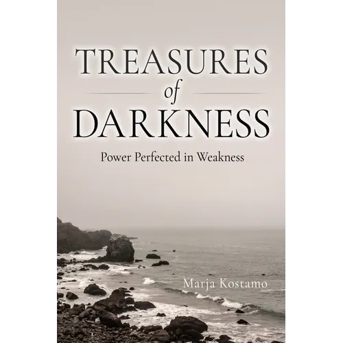 Treasures of Darkness: Power Perfected in Weakness