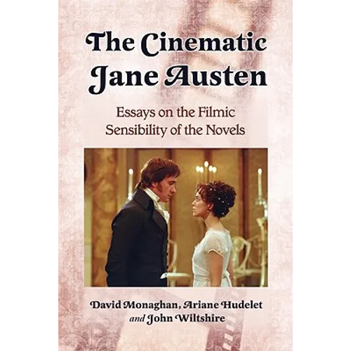 The Cinematic Jane Austen: Essays on the Filmic Sensibility of the Novels