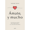 Ámate, Y Mucho: Una Guía Para Sentirte Bien Contigo Misma Y Vivir Relaciones Más Plenas / Love Yourself, Very Much